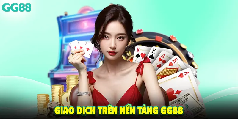 Giao dịch trên nền tảng GG88